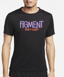 Figment Fan Or Liar T-Shirt4