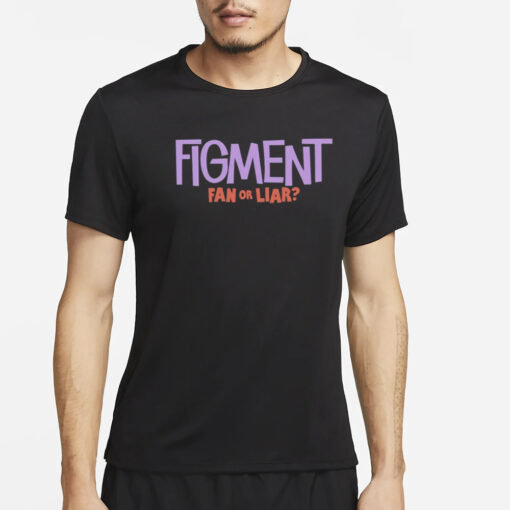 Figment Fan Or Liar T-Shirt4