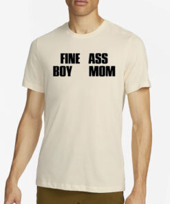 Fine Ass Boy Mom New T-Shirt4