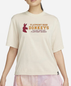 Flatpoint High Donkeys You Can’t Beat Our Flatpoint Asses T-Shirt4