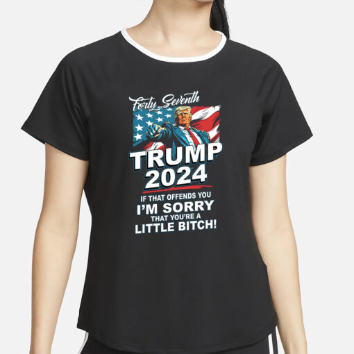 Forty Seventh Trump 2024 If That Offends You T-Shirt2