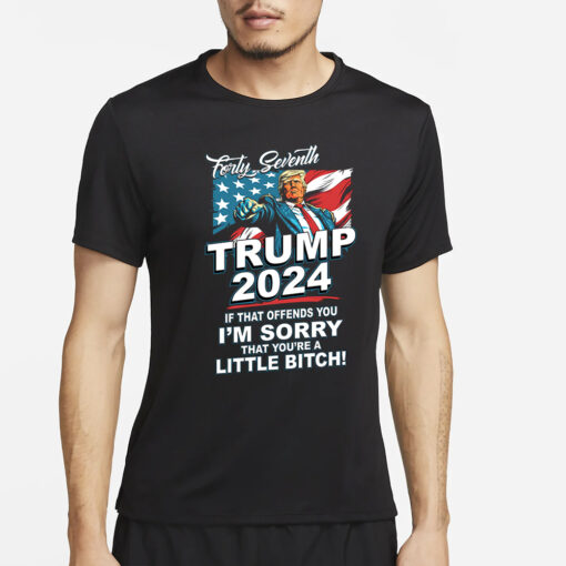 Forty Seventh Trump 2024 If That Offends You T-Shirt4