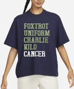 Foxtrot Uniform Charlie Kilo Cancer T-Shirt