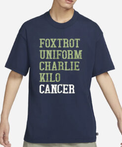 Foxtrot Uniform Charlie Kilo Cancer T-Shirts