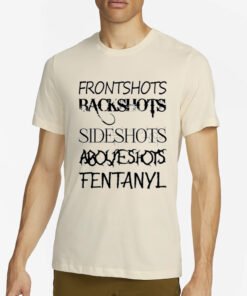 Frontshots Backshots Sideshots Aboveshots Fentanyl T Shirt2