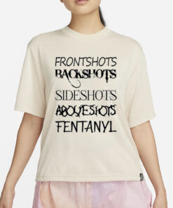 Frontshots Backshots Sideshots Aboveshots Fentanyl T Shirt4