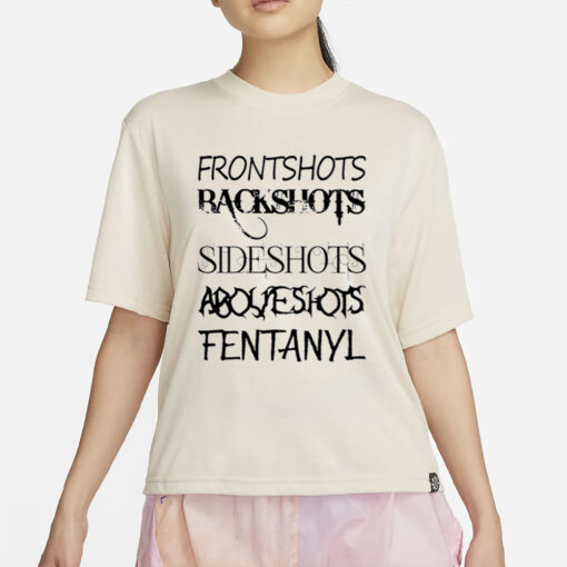 Frontshots Backshots Sideshots Aboveshots Fentanyl T Shirt4