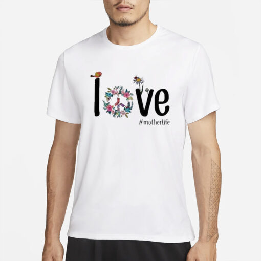 Funny Love Mother Life Birthday T-Shirt