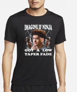 Funnyahhtees Imagine If Ninja Got A Low Taper Fade T-Shirt2