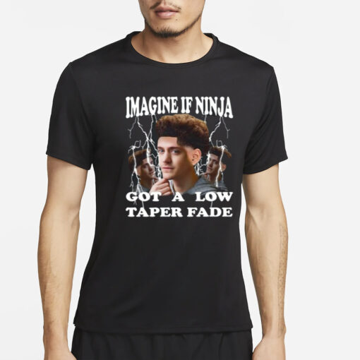 Funnyahhtees Imagine If Ninja Got A Low Taper Fade T-Shirt2