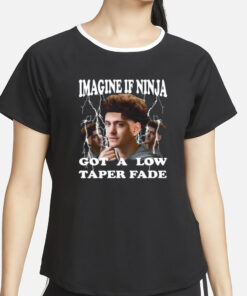 Funnyahhtees Imagine If Ninja Got A Low Taper Fade T-Shirt4