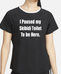 Gamer I Paused My Skibidi Toilet To Be Here T-Shirt4