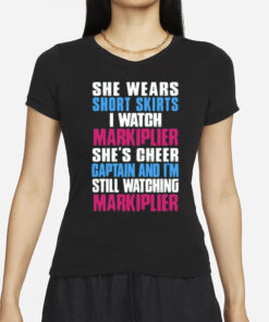 Genloserkat She Wears Short Skirts I Watch Markiplier She's Cheer Captain And I'm Still Watching Markiplier T-Shirts