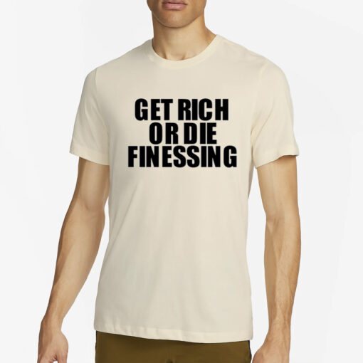 Get Rich Or Die Finessing T-Shirt2