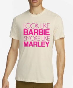 Look Like Barbie Smoke Like Marley T-Shirt2