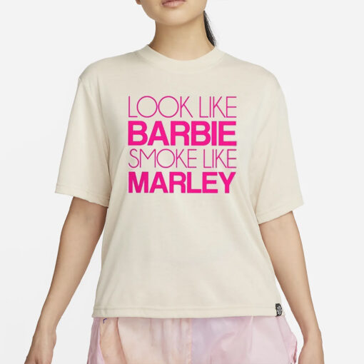 Look Like Barbie Smoke Like Marley T-Shirt4