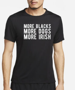 Michael Page More Blacks More Dogs More Irish T-Shirt2