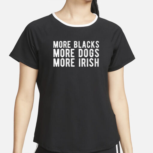 Michael Page More Blacks More Dogs More Irish T-Shirt4