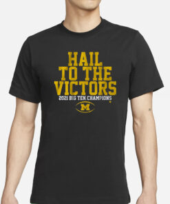 Michigan Football Hail To The Victors 2021 Big Ten Champions T-Shirt