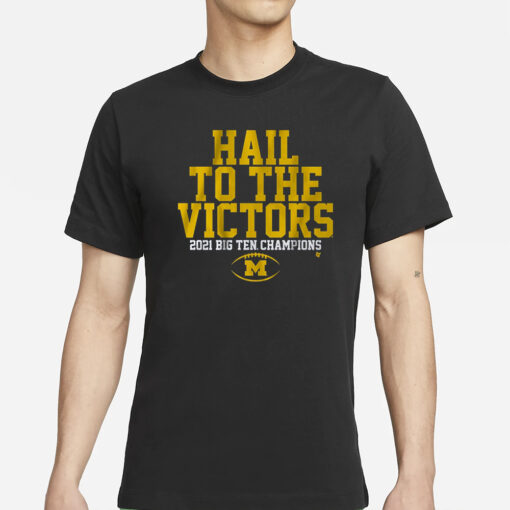 Michigan Football Hail To The Victors 2021 Big Ten Champions T-Shirt