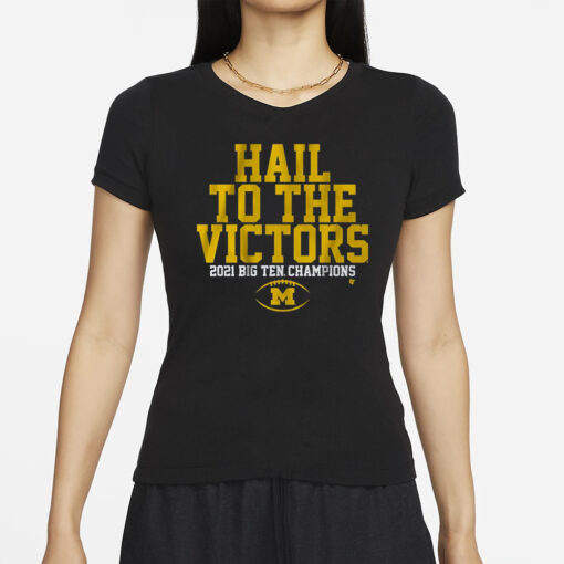 Michigan Football Hail To The Victors 2021 Big Ten Champions T-Shirts