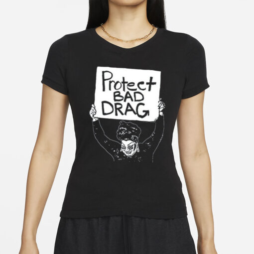 Protect Bad Drag T-Shirt