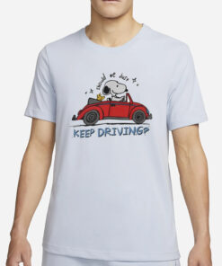 Purpulpop Should We Just Keep Driving Snoopy T-Shirt4