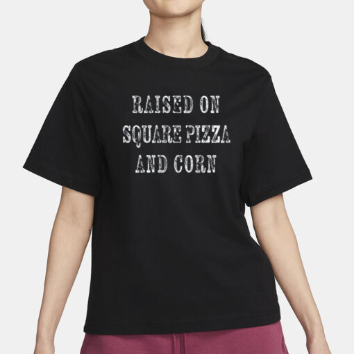 Raised On Square Pizza And Corn T-Shirt1