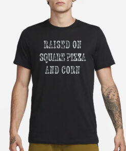 Raised On Square Pizza And Corn T-Shirt3