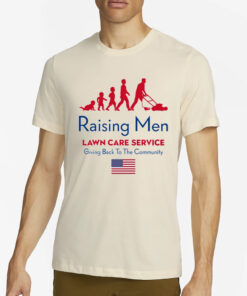 Raising Men Lawn Care Service Giving Back To The Community Usa Flag T-Shirt2