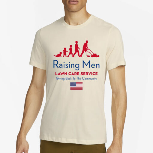 Raising Men Lawn Care Service Giving Back To The Community Usa Flag T-Shirt2