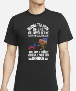 Raising The Price Of Gas Will Never Get Me To Buy An Electric Car I Will Buy A Donkey Brandon T-Shirt