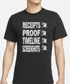 Receipts Proof Timeline Screenshots T-Shirts