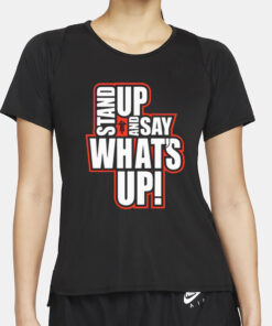 Rickie Moss Stand Up And Say What's Up T-Shirt2