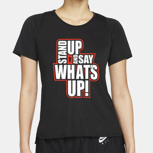 Rickie Moss Stand Up And Say What's Up T-Shirt2