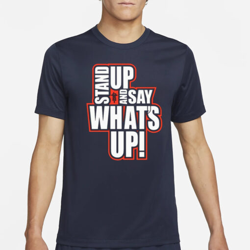 Rickie Moss Stand Up And Say What's Up T-Shirt4