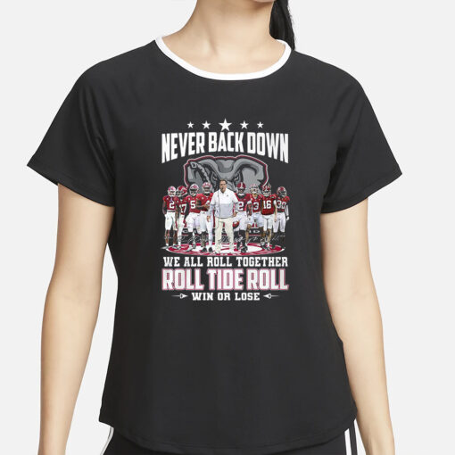 Roll Tide Alabama Crimson Tide Never Back Down We All Roll Together Win Or Lose T-Shirt2