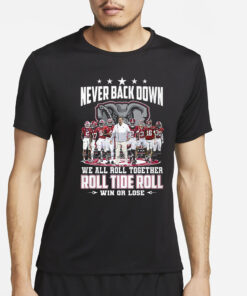 Roll Tide Alabama Crimson Tide Never Back Down We All Roll Together Win Or Lose T-Shirt4