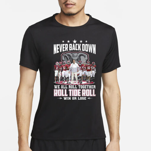 Roll Tide Alabama Crimson Tide Never Back Down We All Roll Together Win Or Lose T-Shirt4