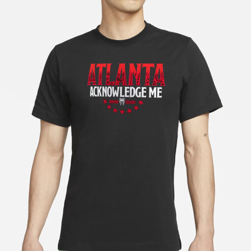 Roman Reigns Acknowledge Me Atlanta T-Shirts