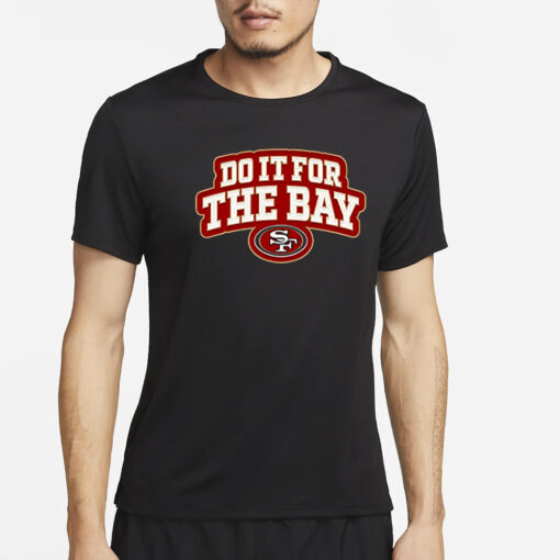 San Francisco 49ers Do It For The Bay T-Shirt2