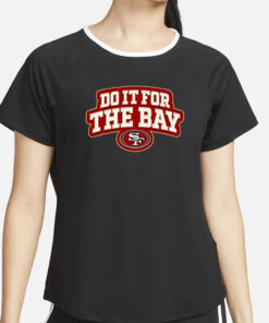 San Francisco 49ers Do It For The Bay T-Shirt5