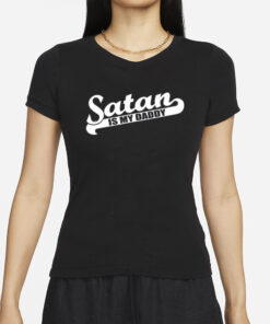 Satan Is My Daddy T Shirt