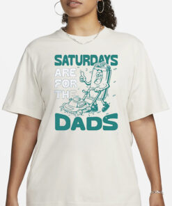 Saturdays Are For The Dads Mow T-Shirt1