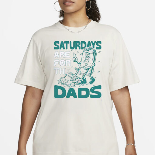 Saturdays Are For The Dads Mow T-Shirt1