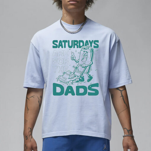 Saturdays Are For The Dads Mow T-Shirt3