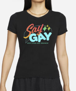 Say Gay Effy's Big Gay Brunch T-Shirt