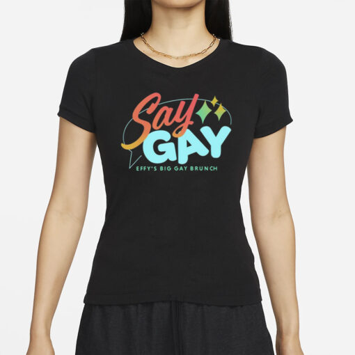 Say Gay Effy's Big Gay Brunch T-Shirt