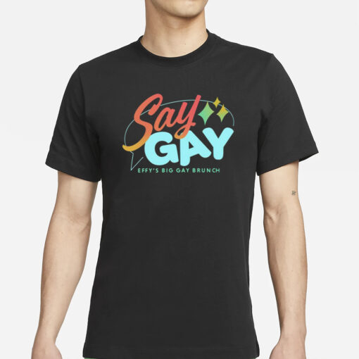 Say Gay Effy's Big Gay Brunch T-Shirts