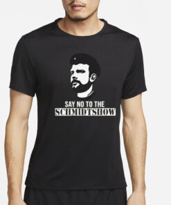 Say No To The Schmidtshow T Shirt – Commie Mike2